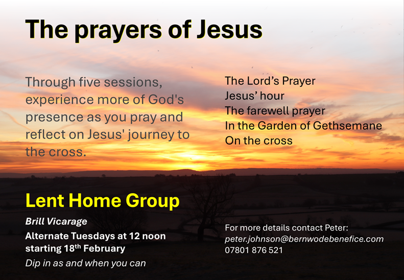 Brill Home Group - The Prayers of Jesus - alternate Tuesdays at 12 noon starting 18th Feb - at Brill Vicarage